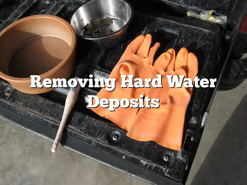 Removing Hard Water Deposits