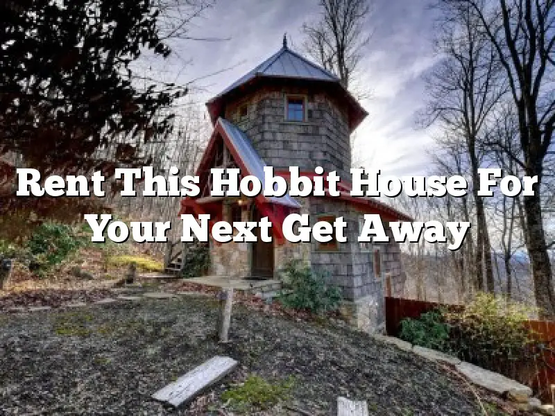 Rent This Hobbit House For Your Next Get Away