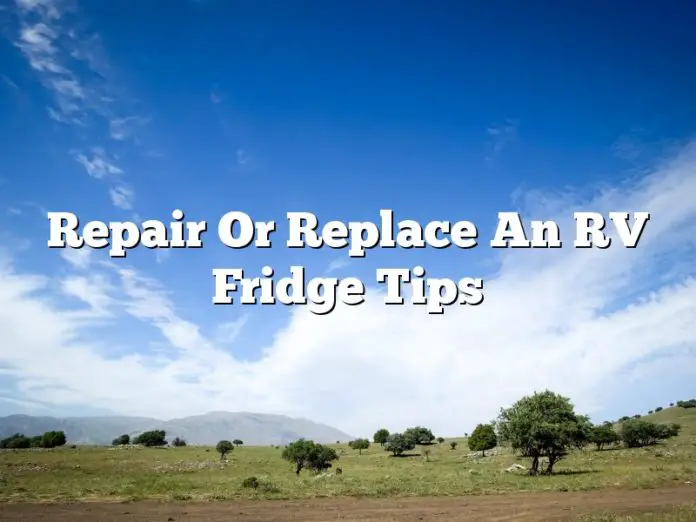 Repair Or Replace An RV Fridge Tips