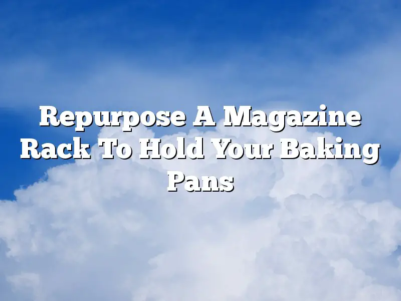 Repurpose A Magazine Rack To Hold Your Baking Pans