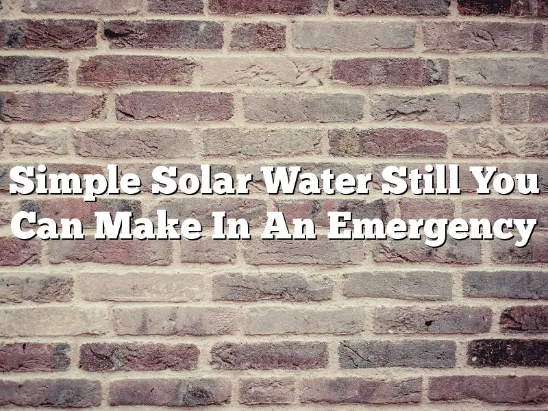 Simple Solar Water Still You Can Make In An Emergency
