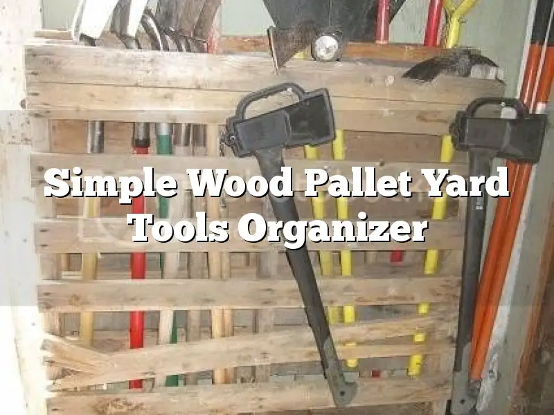 Simple Wood Pallet Yard Tools Organizer