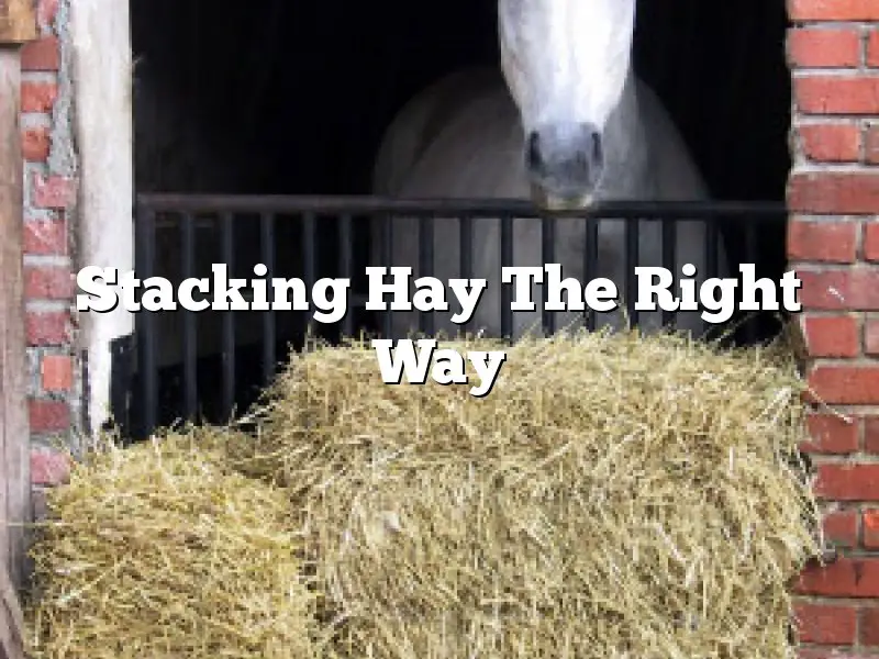 Stacking Hay The Right Way