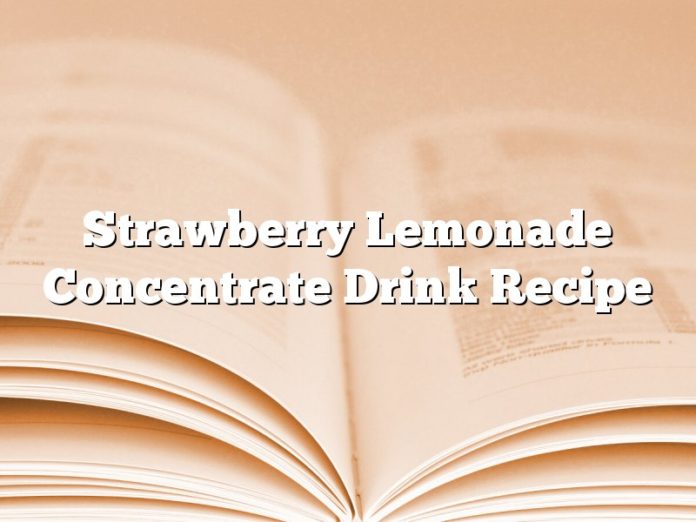 Strawberry Lemonade Concentrate Drink Recipe