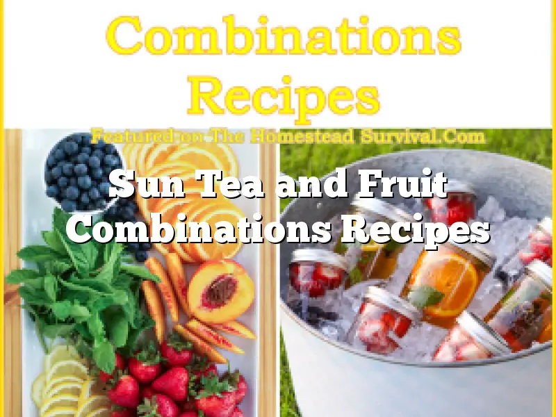 Sun Tea and Fruit Combinations Recipes