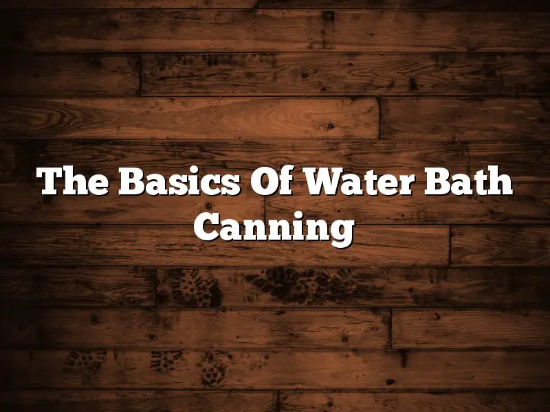 The Basics Of Water Bath Canning