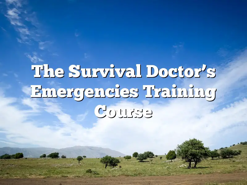 The Survival Doctor’s Emergencies Training Course