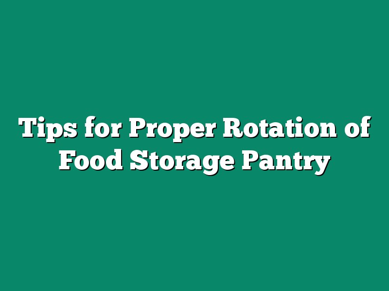 Tips for Proper Rotation of Food Storage Pantry