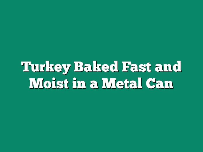 Turkey Baked Fast and Moist in a Metal Can
