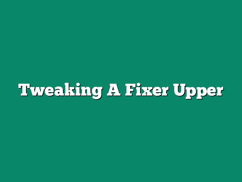 Tweaking A Fixer Upper