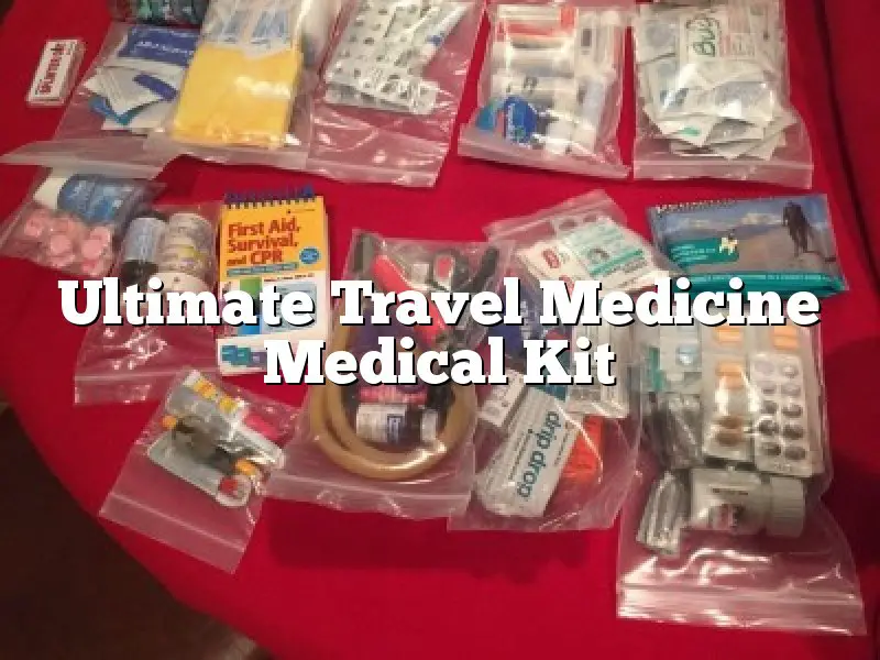 Ultimate Travel Medicine Medical Kit