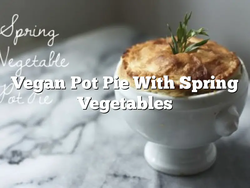Vegan Pot Pie With Spring Vegetables