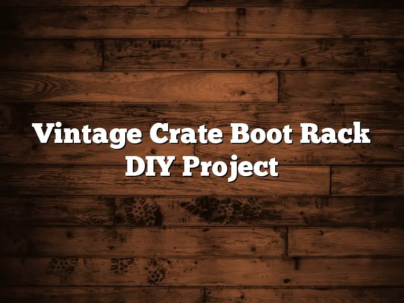 Vintage Crate Boot Rack DIY Project