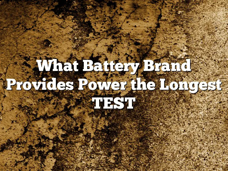 What Battery Brand Provides Power the Longest TEST