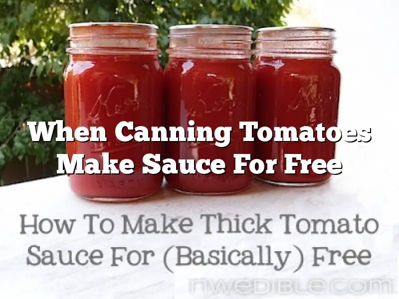 When Canning Tomatoes Make Sauce For Free