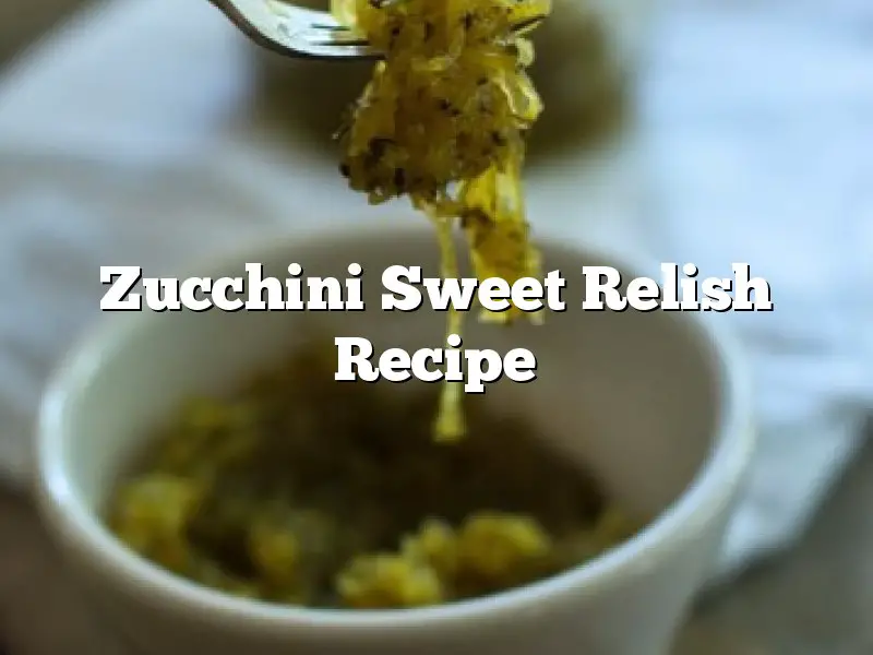 Zucchini Sweet Relish Recipe