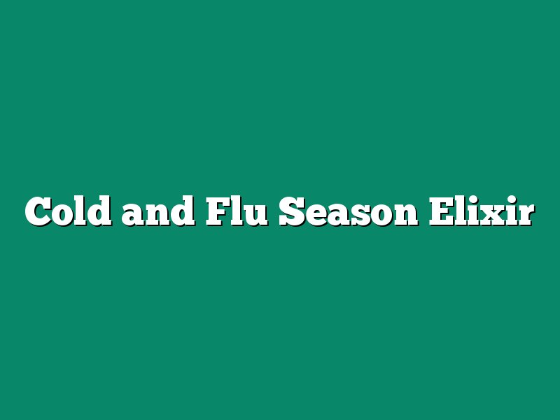 Cold and Flu Season Elixir