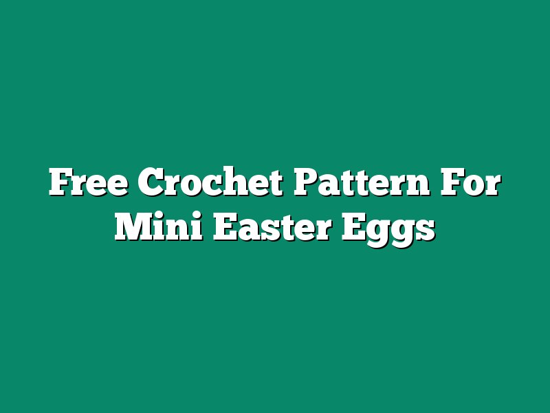 Free Crochet Pattern For Mini Easter Eggs