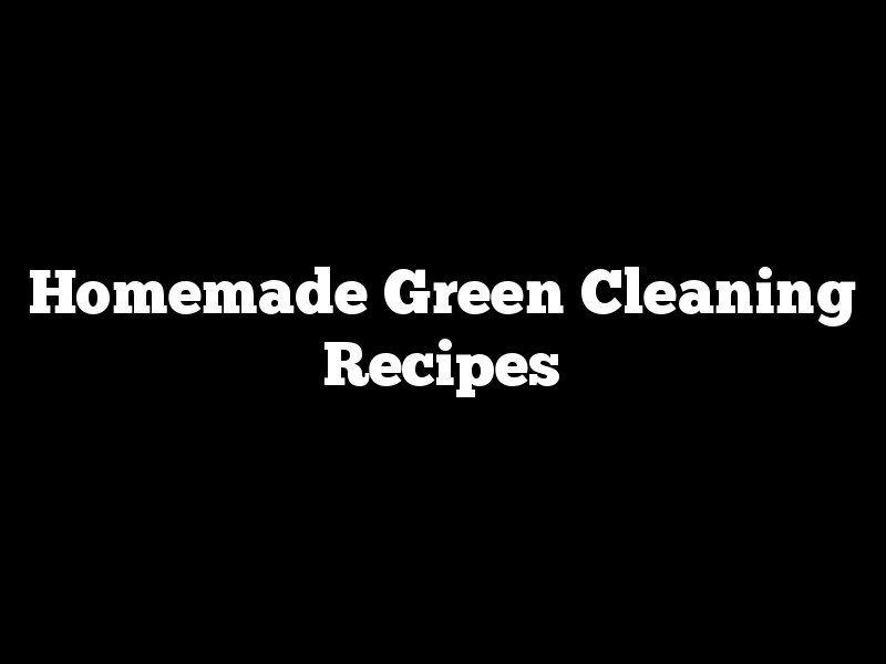 Homemade Green Cleaning Recipes