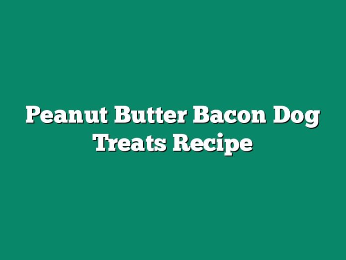Peanut Butter Bacon Dog Treats Recipe