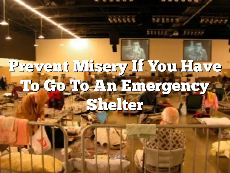 Prevent  Misery If  You Have To Go To An  Emergency Shelter